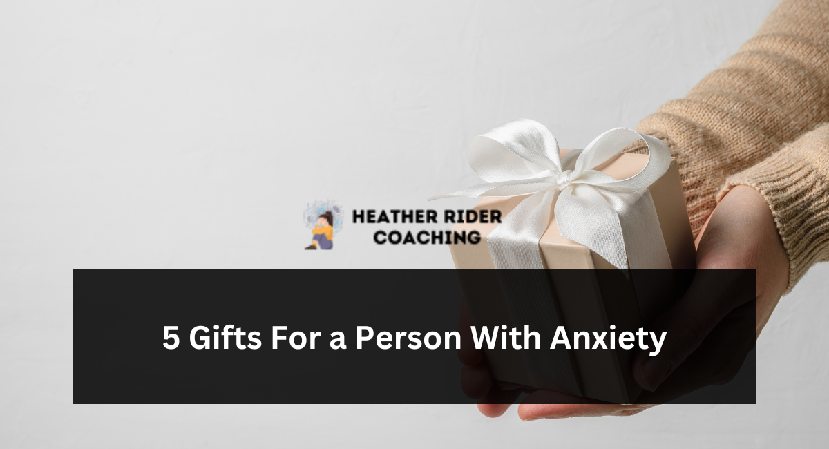 5 Gifts For a Person With Anxiety