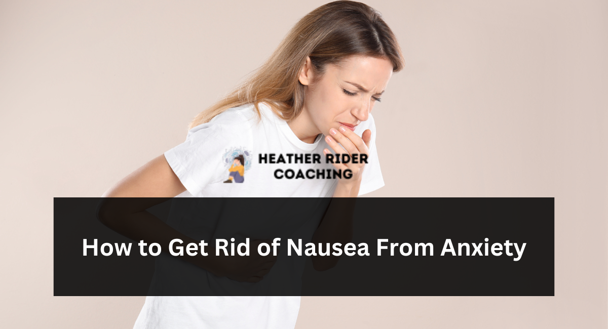 How to Get Rid of Nausea From Anxiety