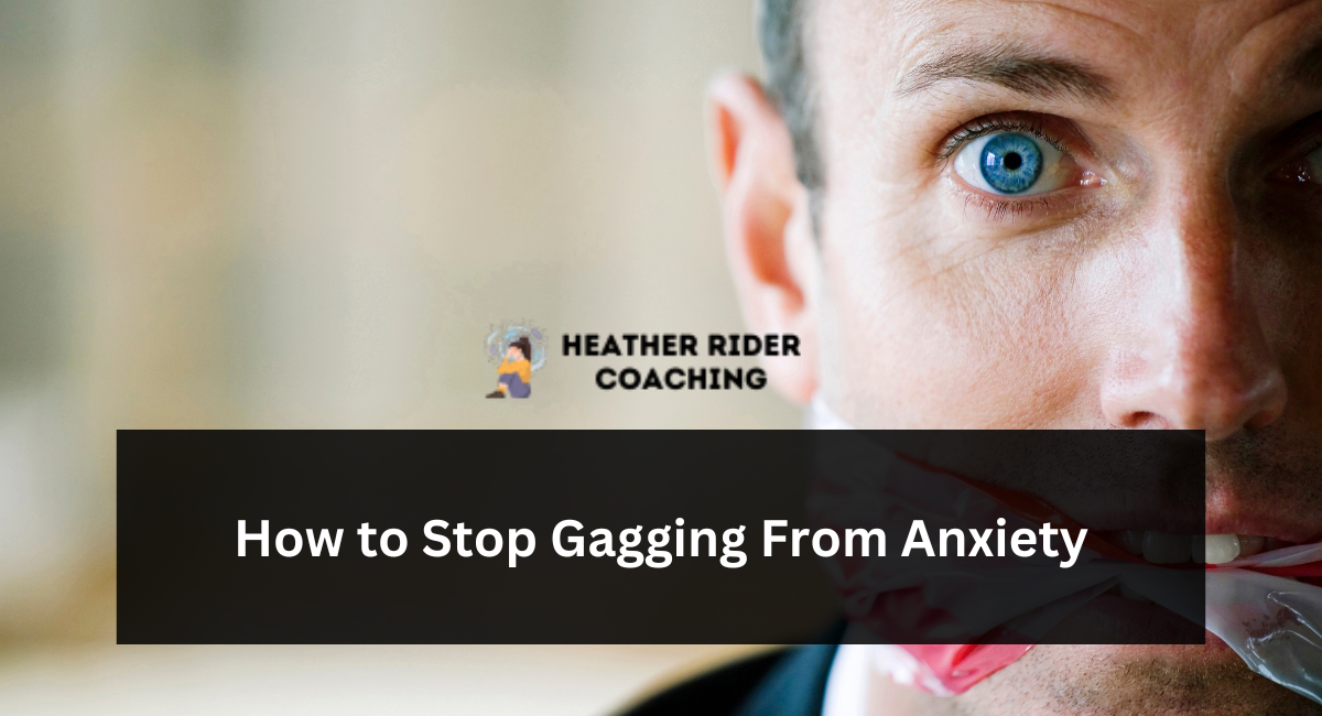 How to Stop Gagging From Anxiety